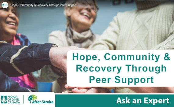 March of Dimes Canada | After Stroke logos. Text on an orange background: Ask an Expert: Hope, Community & Recovery Through Peer Support. Image of smiling adults with their hands stacked in a circle of support