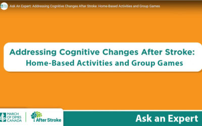 March of Dimes Canada | After Stroke logos. Text on an orange background: Ask an Expert. Addressing Cognitive Changes After Stroke: Home-Based Activities and Group Games